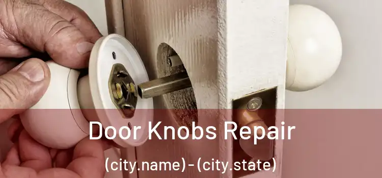 Door Knobs Repair (city.name) - (city.state)